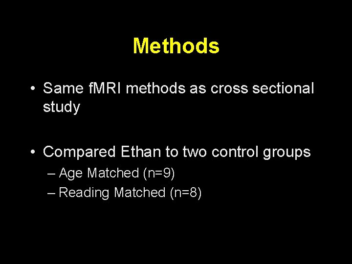 Methods • Same f. MRI methods as cross sectional study • Compared Ethan to