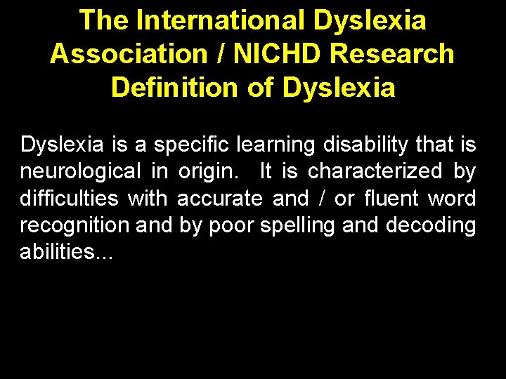 The International Dyslexia Association / NICHD Research Definition of Dyslexia is a specific learning