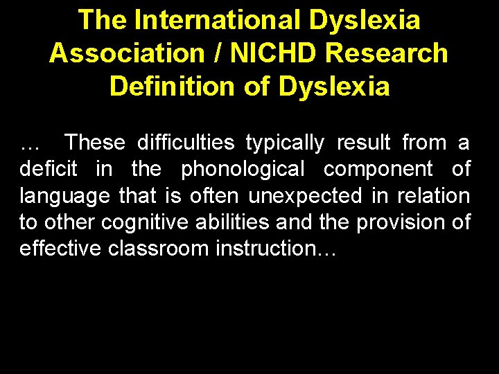 The International Dyslexia Association / NICHD Research Definition of Dyslexia … These difficulties typically