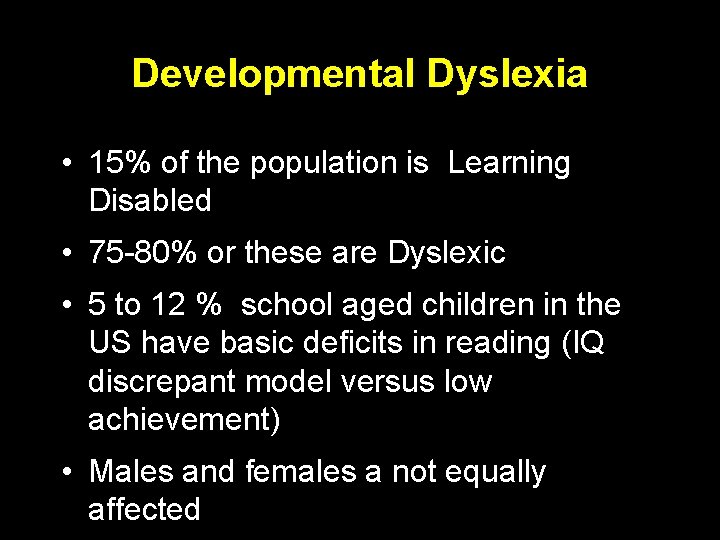 Developmental Dyslexia • 15% of the population is Learning Disabled • 75 -80% or