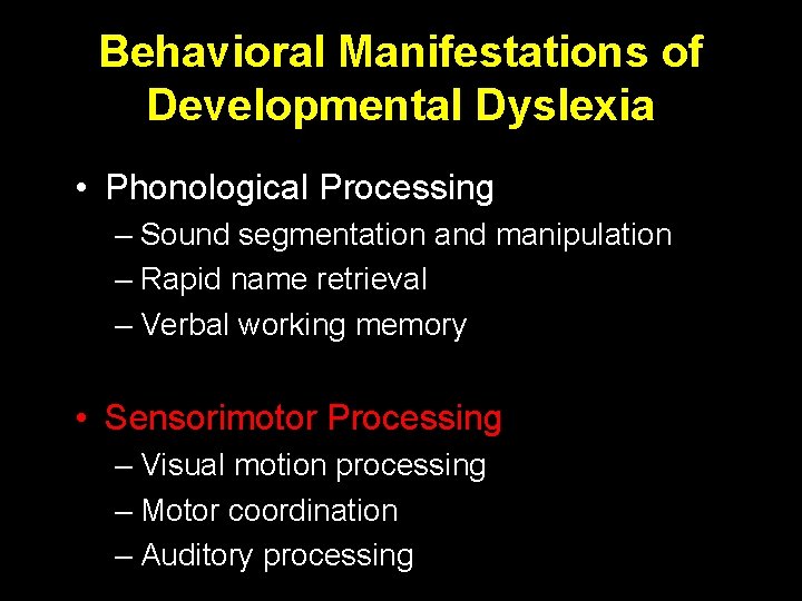 Behavioral Manifestations of Developmental Dyslexia • Phonological Processing – Sound segmentation and manipulation –