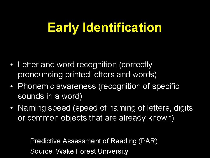 Early Identification • Letter and word recognition (correctly pronouncing printed letters and words) •