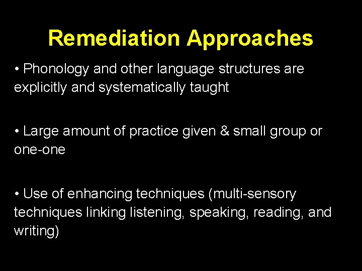 Remediation Approaches • Phonology and other language structures are explicitly and systematically taught •