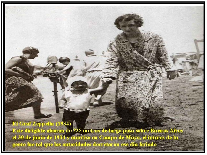 El Graf Zeppelin (1934) Este dirigible aleman de 235 metros de largo paso sobre