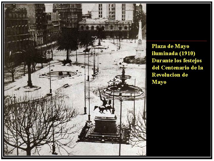 Plaza de Mayo iluminada (1910) Durante los festejos del Centenario de la Revolucion de