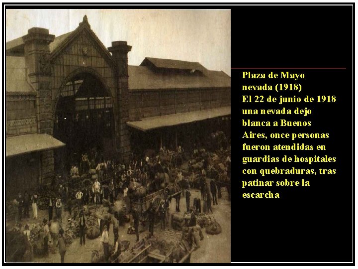 Plaza de Mayo nevada (1918) El 22 de junio de 1918 una nevada dejo