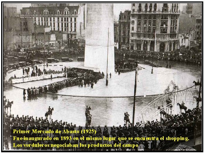 Primer Mercado de Abasto (1925) Fue inaugurado en 1893 en el mismo lugar que