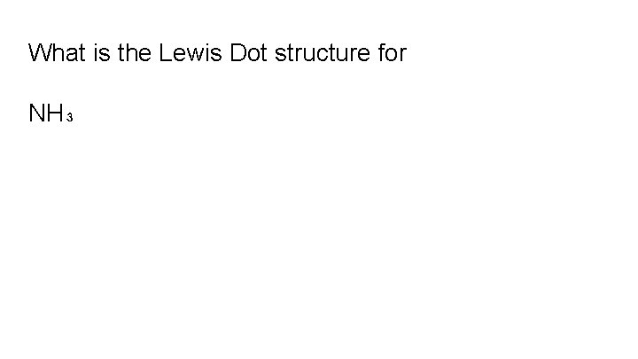 What is the Lewis Dot structure for NH₃ 