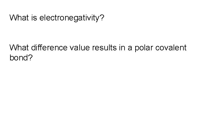 What is electronegativity? What difference value results in a polar covalent bond? 
