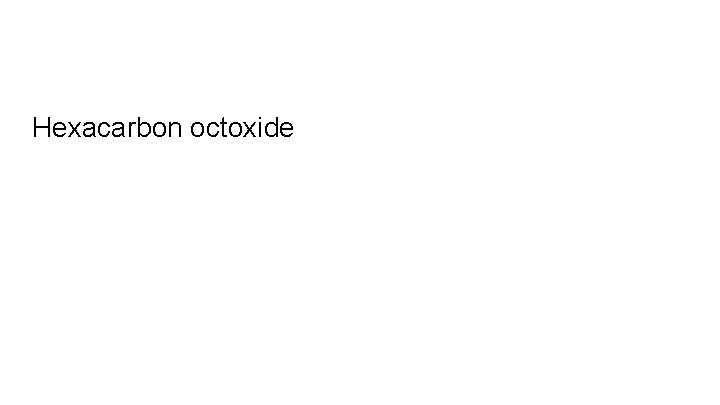Hexacarbon octoxide 