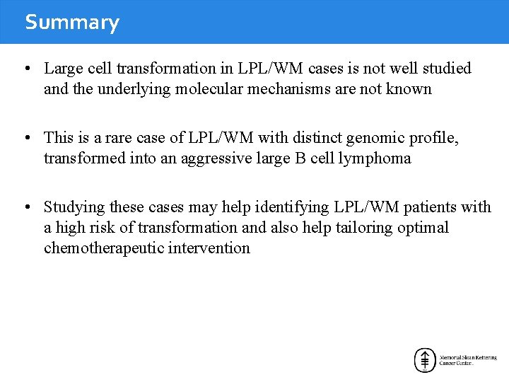 Summary • Large cell transformation in LPL/WM cases is not well studied and the