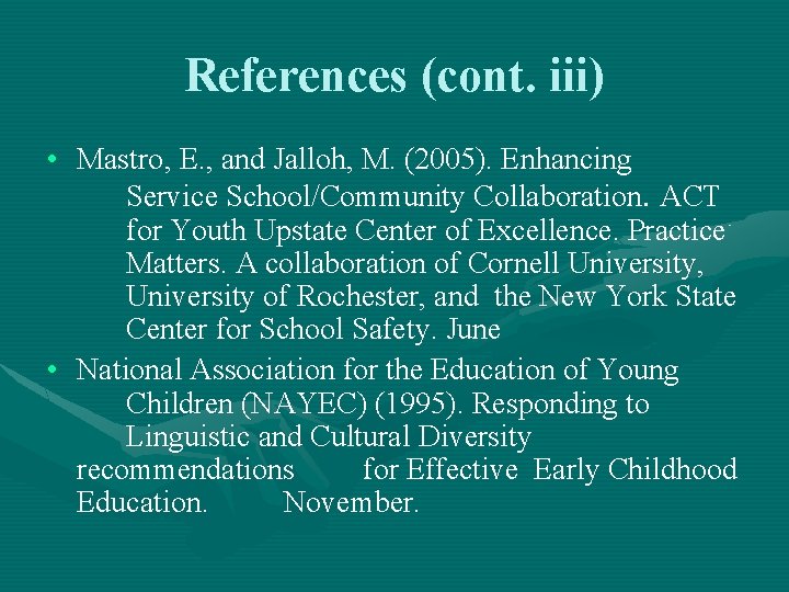 References (cont. iii) • Mastro, E. , and Jalloh, M. (2005). Enhancing Service School/Community