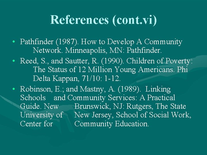 References (cont. vi) • Pathfinder (1987). How to Develop A Community Network. Minneapolis, MN: