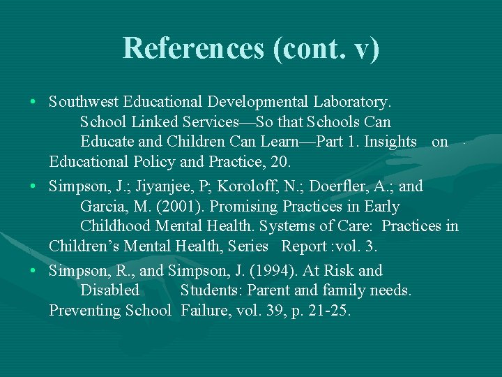 References (cont. v) • Southwest Educational Developmental Laboratory. School Linked Services—So that Schools Can