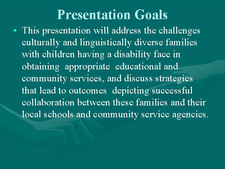 Presentation Goals • This presentation will address the challenges culturally and linguistically diverse families