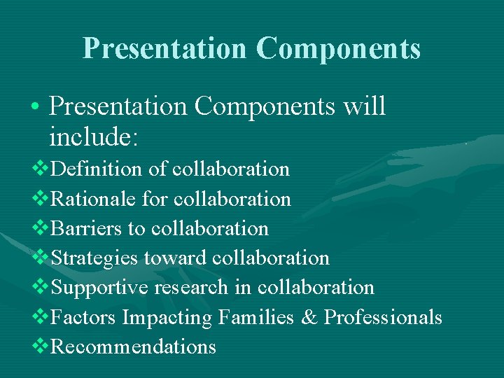 Presentation Components • Presentation Components will include: v. Definition of collaboration v. Rationale for