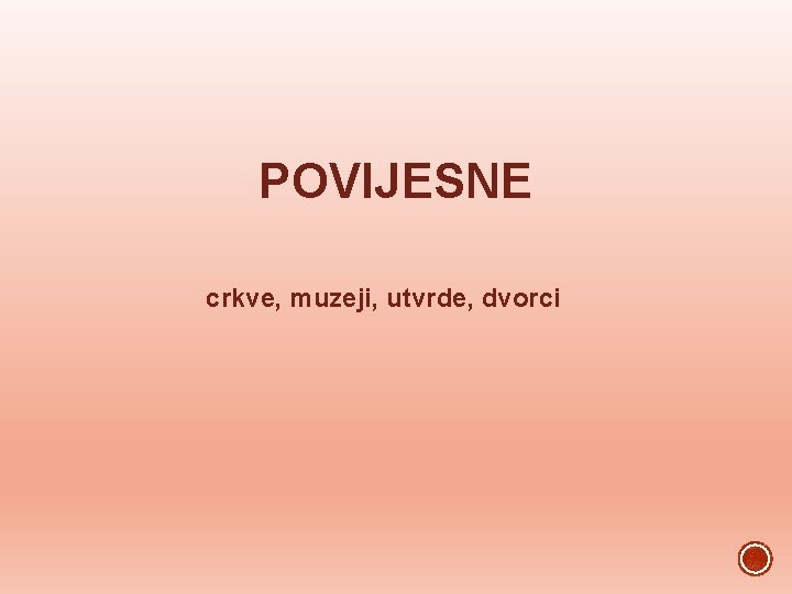 POVIJESNE crkve, muzeji, utvrde, dvorci 