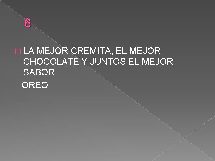 6. � LA MEJOR CREMITA, EL MEJOR CHOCOLATE Y JUNTOS EL MEJOR SABOR OREO