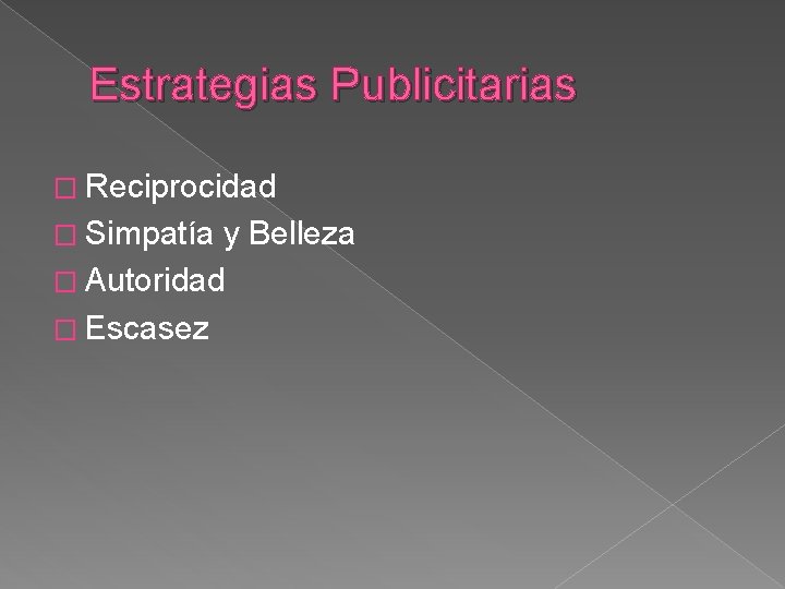 Estrategias Publicitarias � Reciprocidad � Simpatía y Belleza � Autoridad � Escasez 