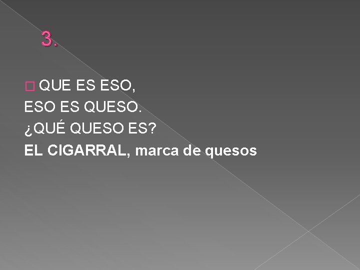 3. � QUE ES ESO, ESO ES QUESO. ¿QUÉ QUESO ES? EL CIGARRAL, marca