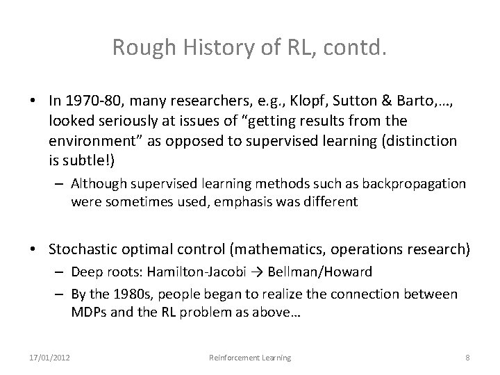 Rough History of RL, contd. • In 1970 -80, many researchers, e. g. ,