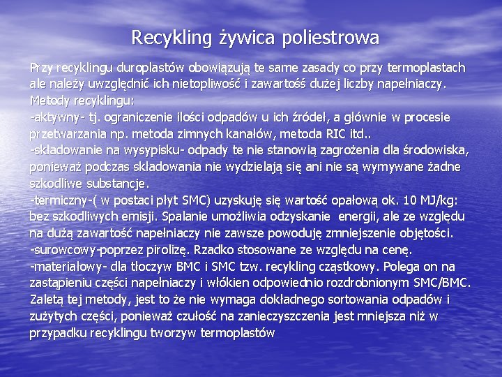 Recykling żywica poliestrowa Przy recyklingu duroplastów obowiązują te same zasady co przy termoplastach ale