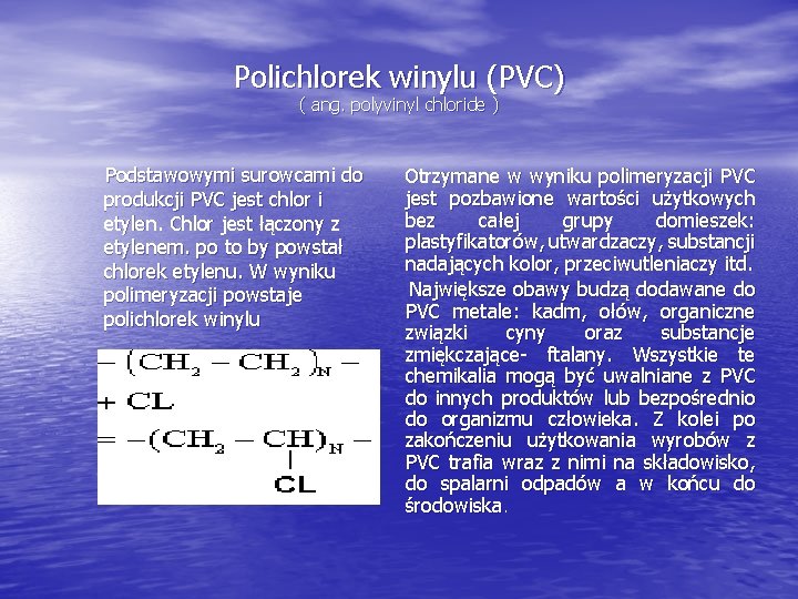 Polichlorek winylu (PVC) ( ang. polyvinyl chloride ) Podstawowymi surowcami do produkcji PVC jest