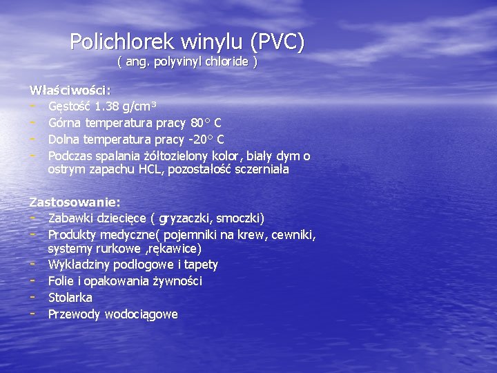 Polichlorek winylu (PVC) ( ang. polyvinyl chloride ) Właściwości: - Gęstość 1. 38 g/cm³