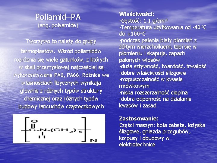 Poliamid–PA (ang. polyamide) Tworzywo to należy do grupy termoplastów. Wśród poliamidów rozróżnia się wiele