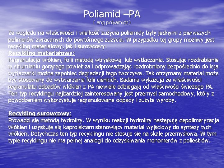 Poliamid –PA ( ang. polyamide) Ze względu na właściwości i wielkość zużycia poliamidy były