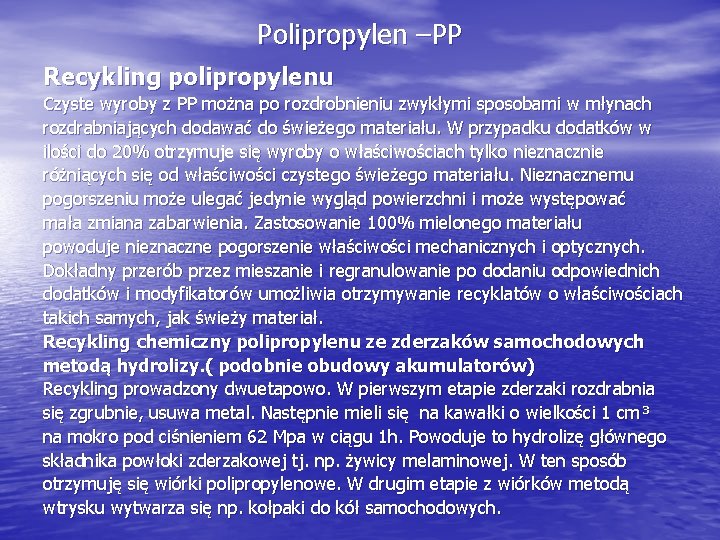 Polipropylen –PP Recykling polipropylenu Czyste wyroby z PP można po rozdrobnieniu zwykłymi sposobami w