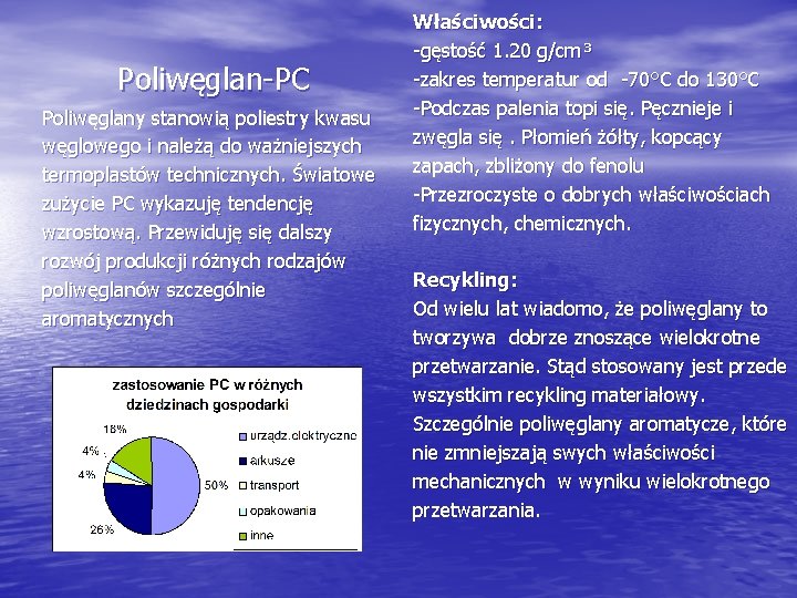 Poliwęglan-PC Poliwęglany stanowią poliestry kwasu węglowego i należą do ważniejszych termoplastów technicznych. Światowe zużycie
