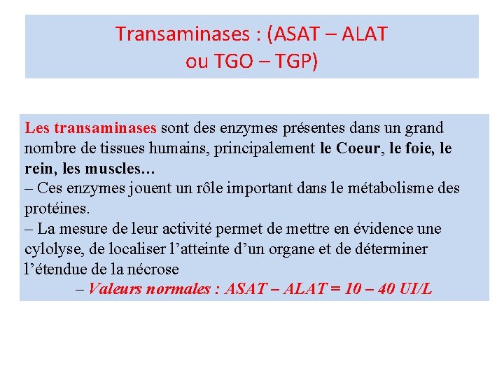 Transaminases : (ASAT – ALAT ou TGO – TGP) Les transaminases sont des enzymes