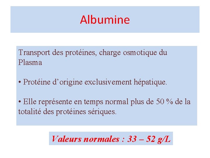 Albumine Transport des protéines, charge osmotique du Plasma • Protéine d’origine exclusivement hépatique. •