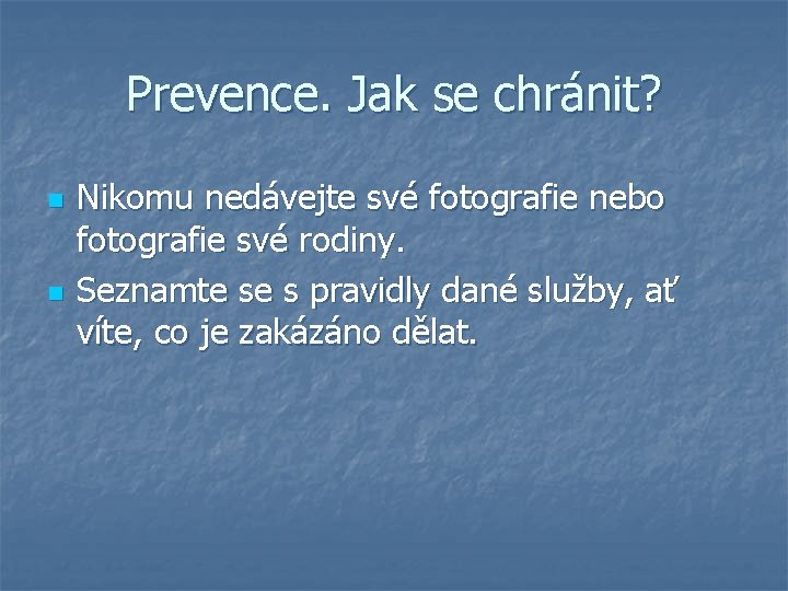 Prevence. Jak se chránit? n n Nikomu nedávejte své fotografie nebo fotografie své rodiny.