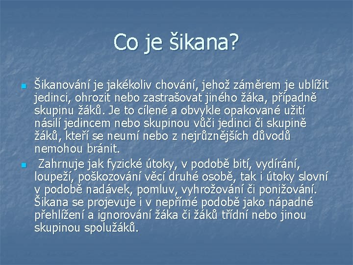 Co je šikana? n n Šikanování je jakékoliv chování, jehož záměrem je ublížit jedinci,