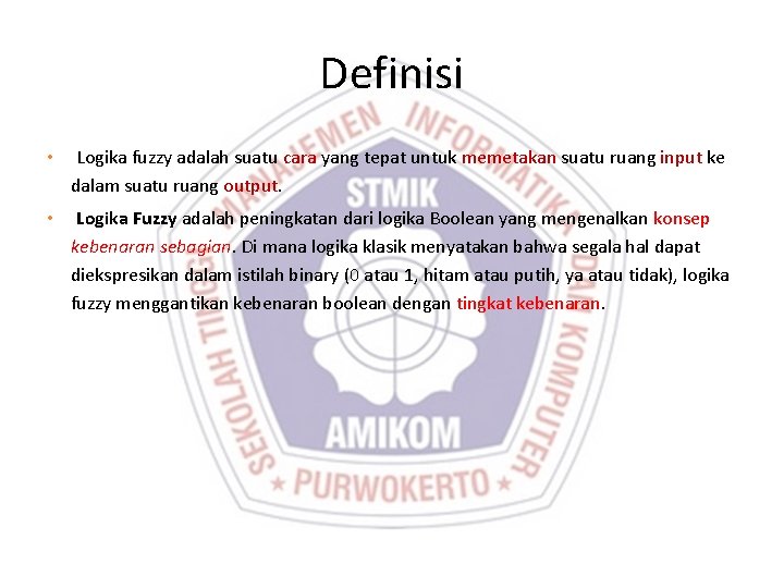 Definisi • Logika fuzzy adalah suatu cara yang tepat untuk memetakan suatu ruang input