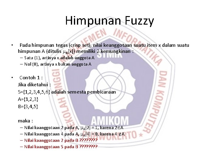 Himpunan Fuzzy • Pada himpunan tegas (crisp set), nilai keanggotaan suatu item x dalam