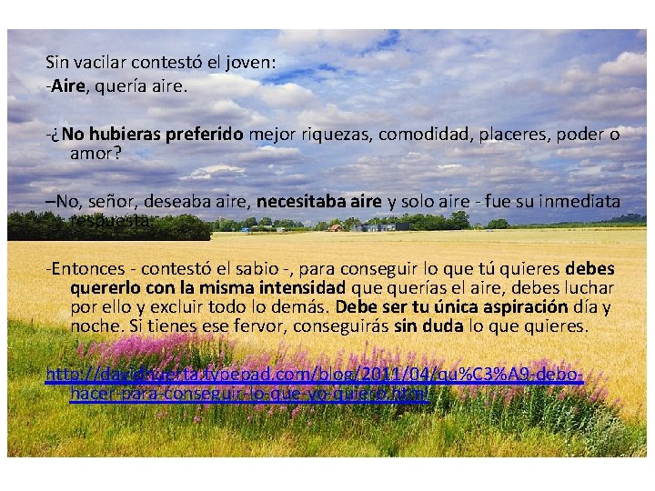 Sin vacilar contestó el joven: -Aire, quería aire. -¿No hubieras preferido mejor riquezas, comodidad,