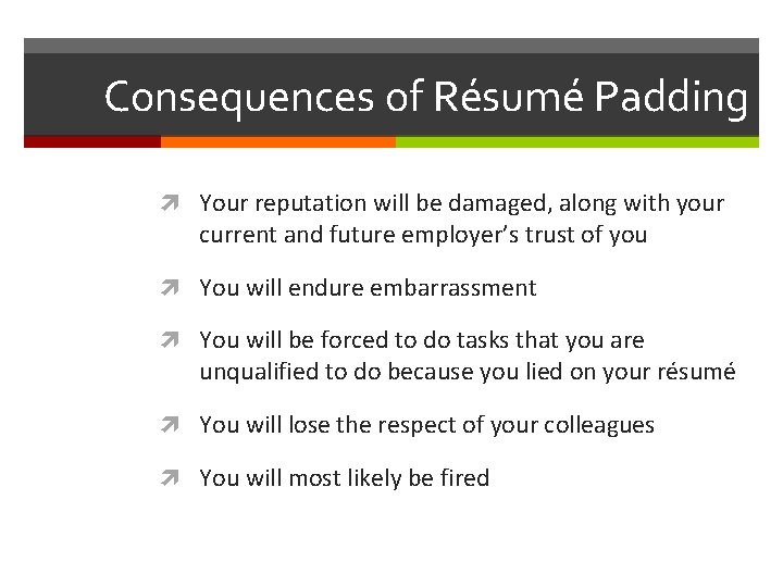 Consequences of Résumé Padding Your reputation will be damaged, along with your current and
