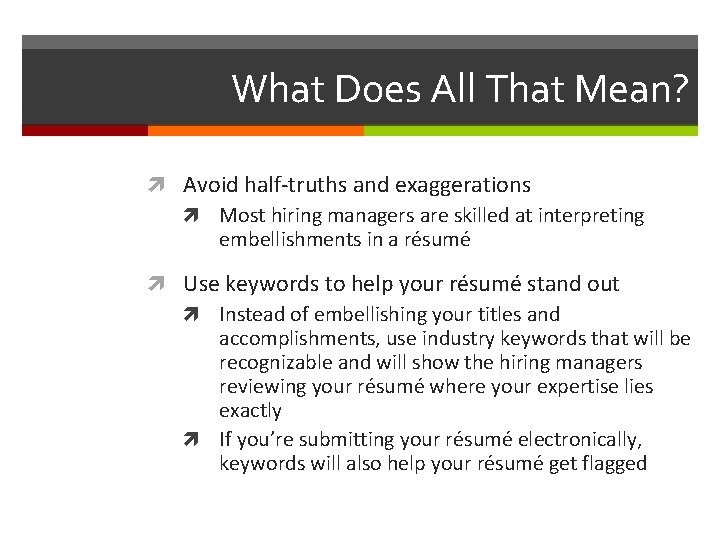 What Does All That Mean? Avoid half-truths and exaggerations Most hiring managers are skilled