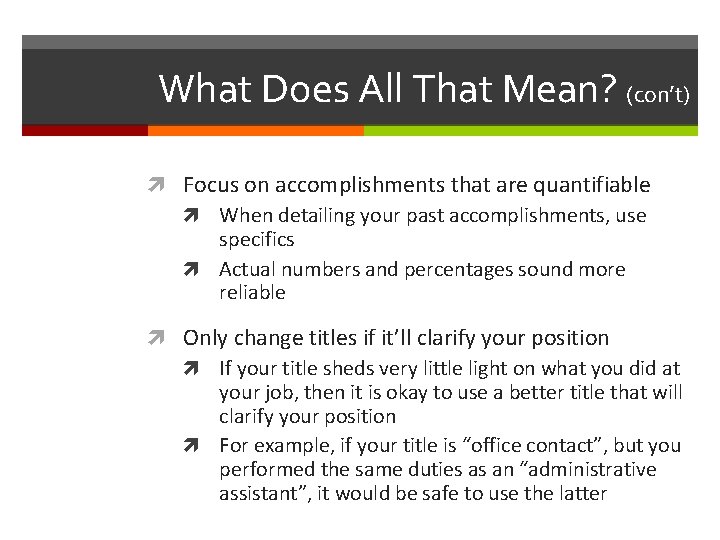 What Does All That Mean? (con’t) Focus on accomplishments that are quantifiable When detailing