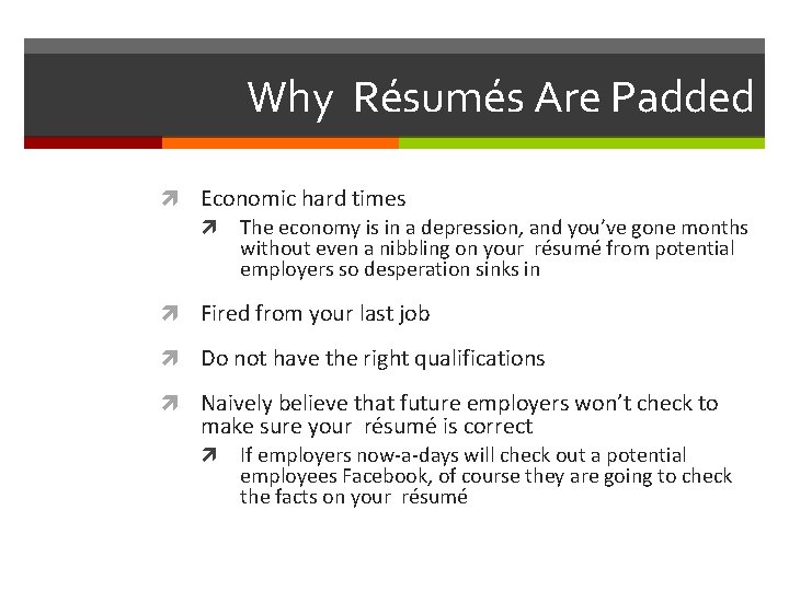 Why Résumés Are Padded Economic hard times The economy is in a depression, and