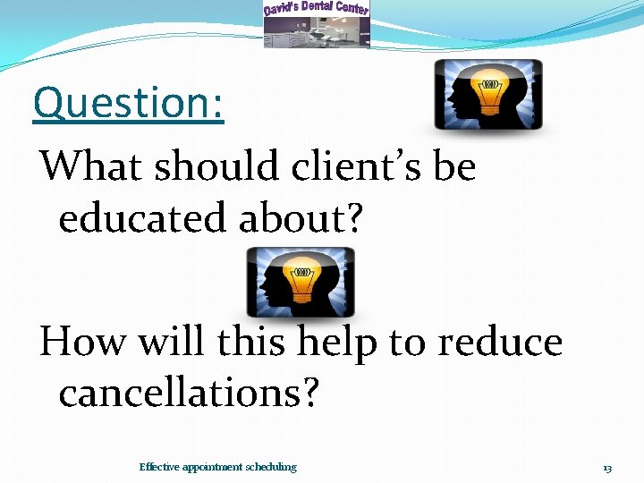 Question: What should client’s be educated about? How will this help to reduce cancellations?