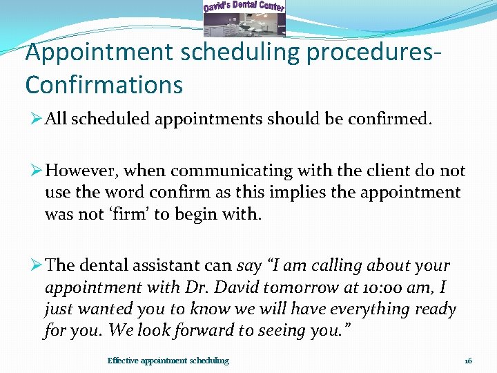 Appointment scheduling procedures. Confirmations Ø All scheduled appointments should be confirmed. Ø However, when