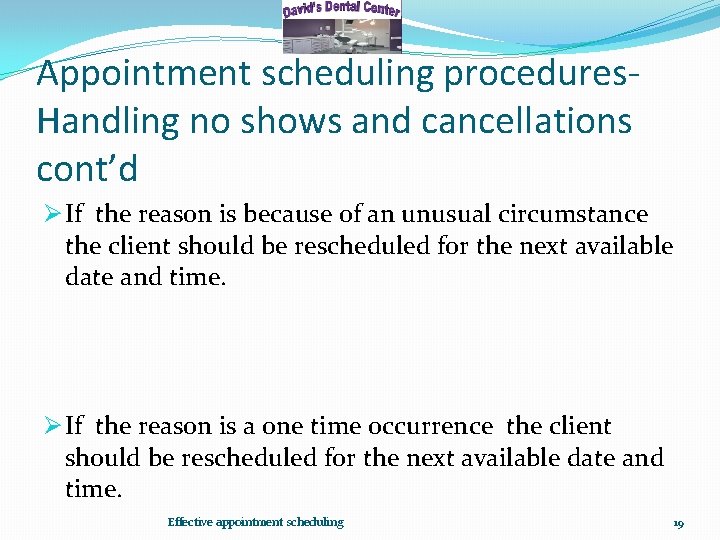 Appointment scheduling procedures. Handling no shows and cancellations cont’d Ø If the reason is