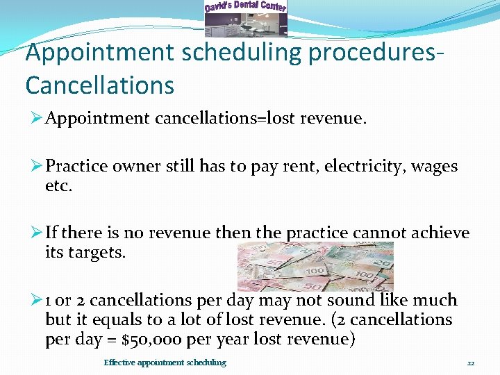 Appointment scheduling procedures. Cancellations Ø Appointment cancellations=lost revenue. Ø Practice owner still has to