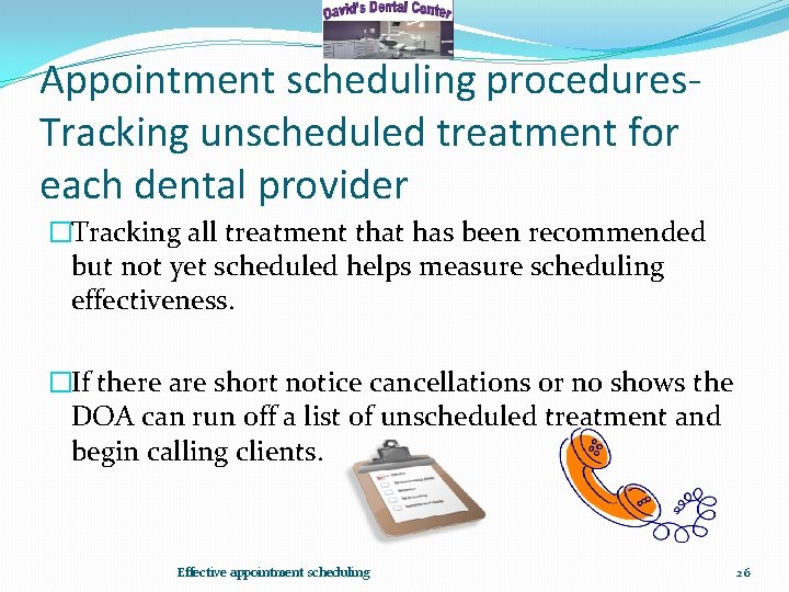 Appointment scheduling procedures. Tracking unscheduled treatment for each dental provider �Tracking all treatment that