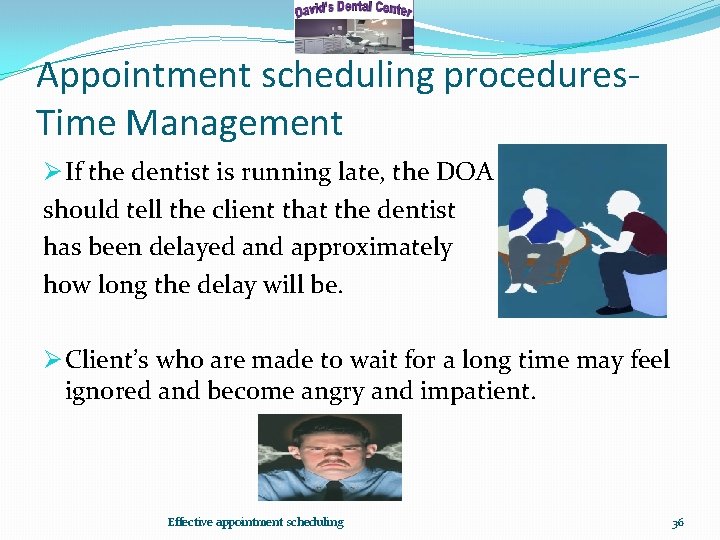Appointment scheduling procedures. Time Management Ø If the dentist is running late, the DOA