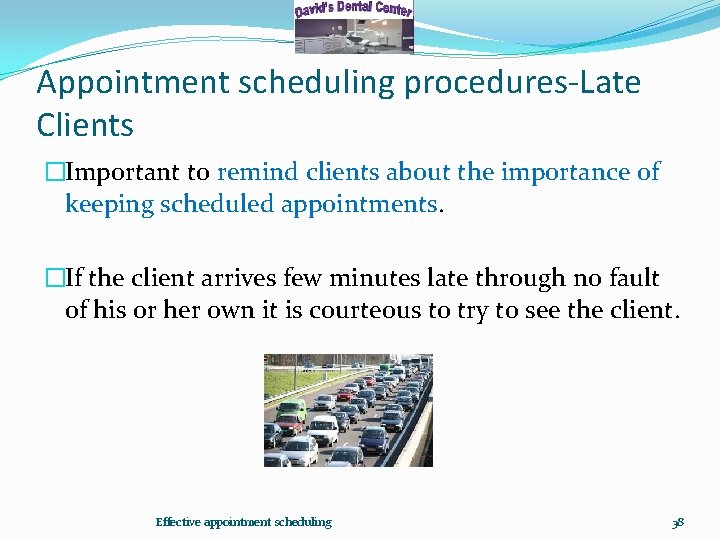 Appointment scheduling procedures-Late Clients �Important to remind clients about the importance of keeping scheduled